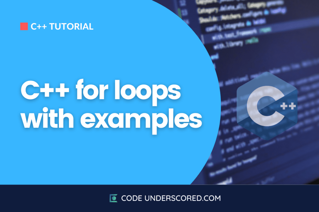 C++ for Loops with examples - Code Underscored