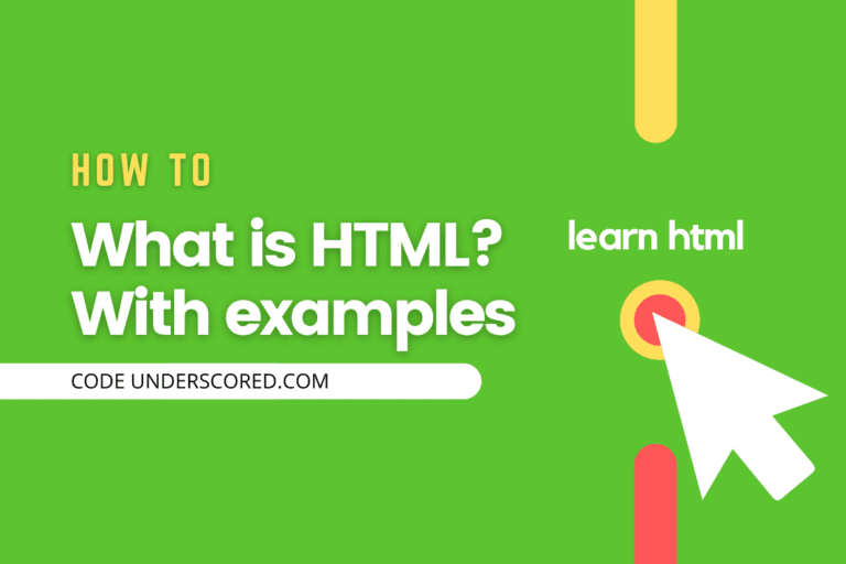 “What is HTML” explained with examples