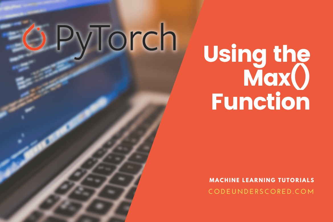 Using the Max() Function in PyTorch