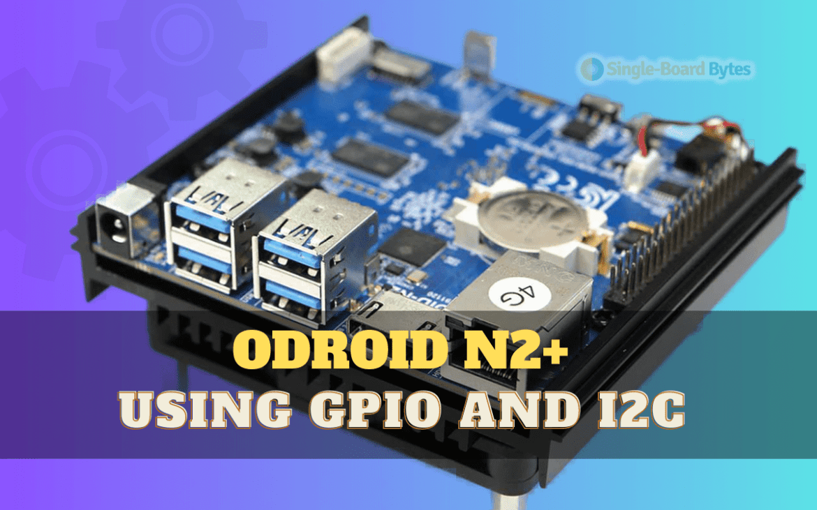 Customize Your Odroid N2+ Using GPIO and I2C customize your odroid n2+ using gpio and i2c